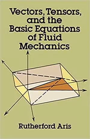 [PDF] دانلود کتاب Vectors, Tensors And The Basic Equations Of Fluid Mechanics, 1990