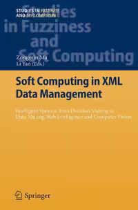 خرید و دانلود نسخه کامل کتاب Soft Computing in XML Data Management: Intelligent Systems from Decision Making to Data Mining, Web Intelligence and Computer Vision