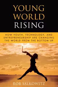 خرید و دانلود نسخه کامل کتاب Young World Rising: How Youth Technology and Entrepreneurship are Changing the World from the Bottom Up (Microsoft Executive Leadership Series)