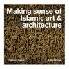 کتاب Making Sense of Islamic Art &amp; Architecture اثر Adam Barkman انتشارات تیمز و هادسون