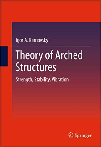 دانلود کتاب Theory Of Arched Structures - Strength, Stability, Vibration, 2012 - دانلود کتاب های دانشگاهی