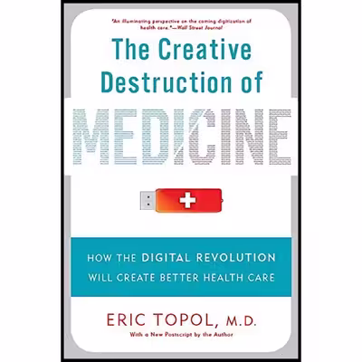 کتاب The Creative Destruction of Medicine اثر Eric J. Topol انتشارات Basic Books