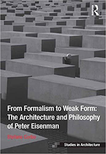 󾕇 دانلود کتاب From Formalism To Weak Form - The Architecture And Philosophy Of Peter Eisenman, 2014 - دانلود کتاب های دانشگاهی