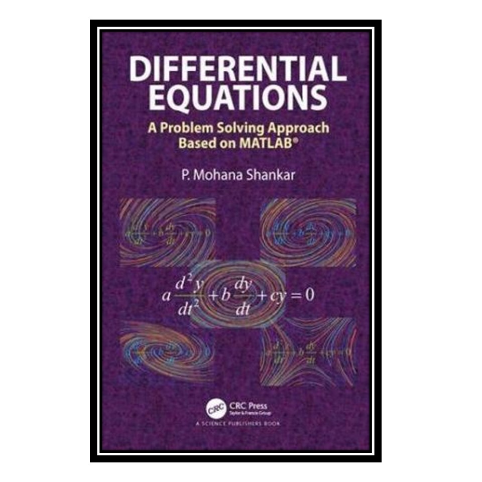 کتاب Differential Equations: A Problem Solving Approach Based on MATLAB اثر P. Mohana Shankar انتشارات مؤلفین طلایی