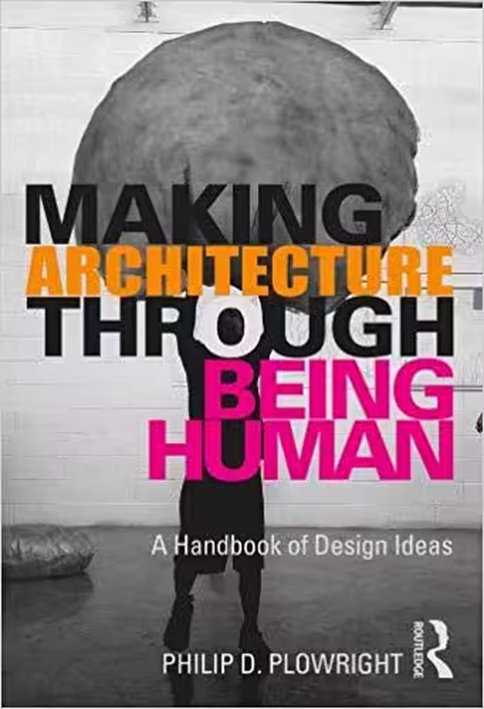 󾕇 دانلود کتاب Making Architecture Through Being Human - A Handbook Of Design Ideas, 2020 - دانلود کتاب های دانشگاهی
