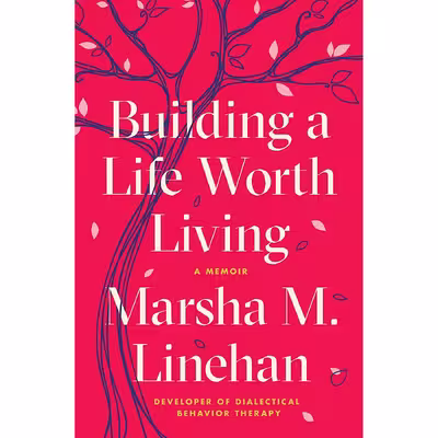 کتاب Building a Life Worth Living اثر Marsha M. Linehan PhD انتشارات Random House