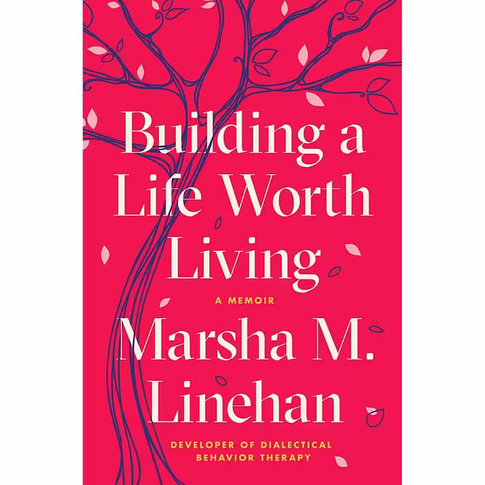کتاب Building a Life Worth Living اثر Marsha M. Linehan PhD انتشارات Random House