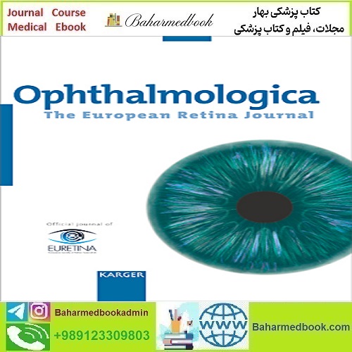 Ophthalmologica 2021-2024 Full Archives TRUE PDF at 50€ - کتاب پزشکی بهار
