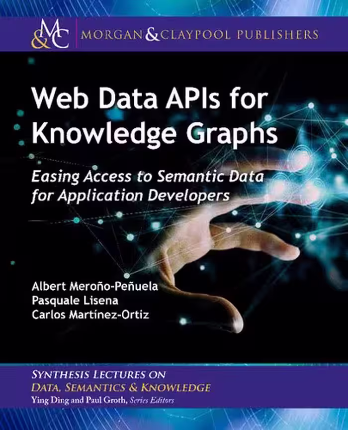 خرید و دانلود نسخه کامل کتاب Web Data APIs for Knowledge Graphs: Easing Access to Semantic Data for Application Developers