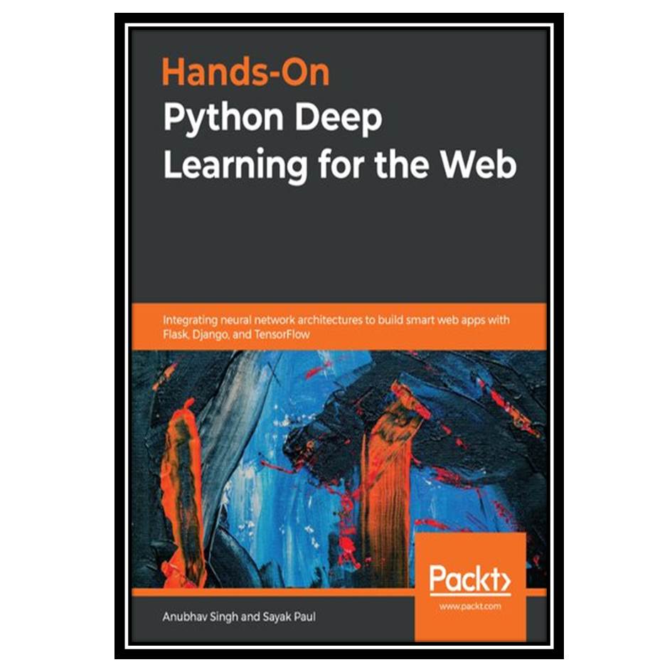 کتاب Hands-On Python Deep Learning for the Web اثر Anubhav Singh and Sayak Paul انتشارات مؤلفین طلایی