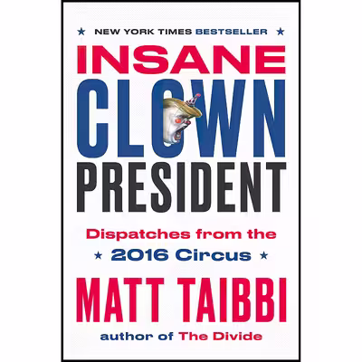 کتاب Insane Clown President اثر Matt Taibbi and Victor Juhasz انتشارات Random House