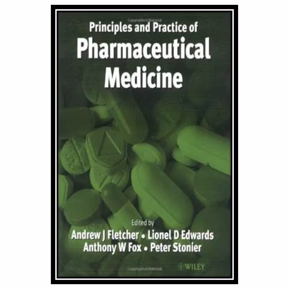 کتاب Practice and Principles of Pharmaceutical Medicine اثر جمعی از نویسندگان انتشارات مؤلفین طلایی
