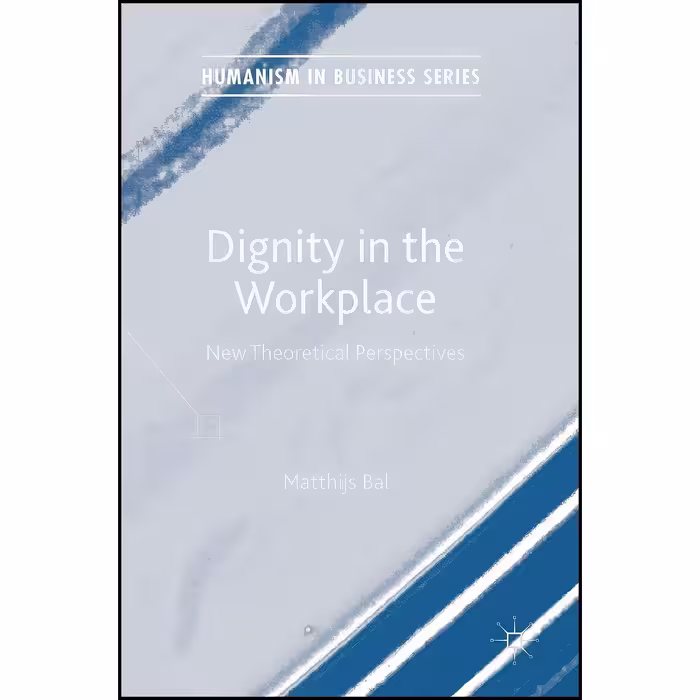 کتاب زبان اصلی Dignity in the Workplace اثر Matthijs Bal