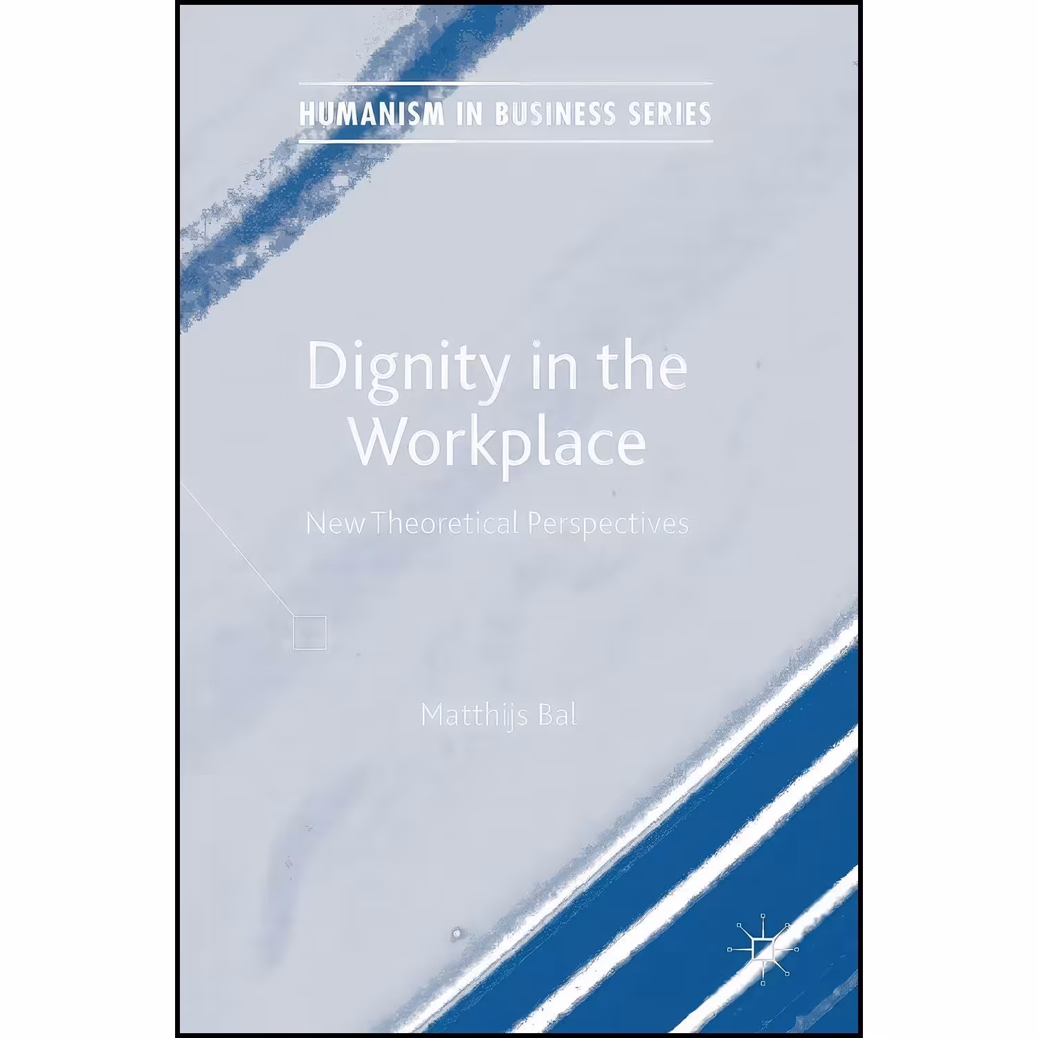 کتاب زبان اصلی Dignity in the Workplace اثر Matthijs Bal