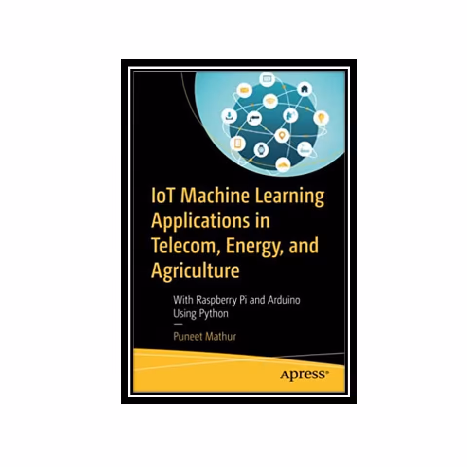 کتاب IoT Machine Learning Applications in Telecom- Energy- and Agriculture