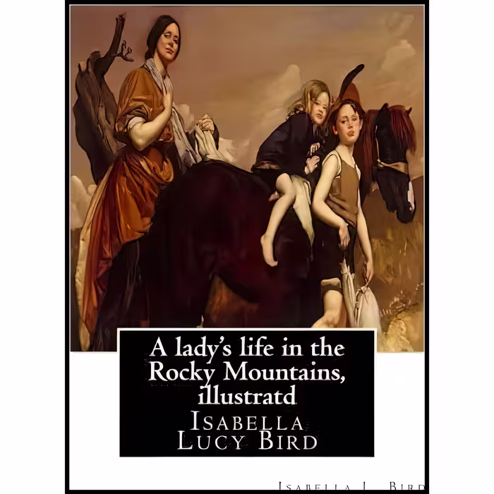 کتاب زبان اصلی A ladys life in the Rocky Mountains By Isabella L Bird illustratd