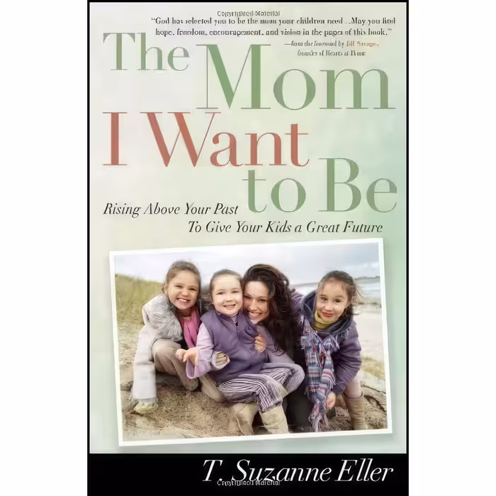 کتاب زبان اصلی The Mom I Want to Be اثر T Suzanne Eller and Jill Savage