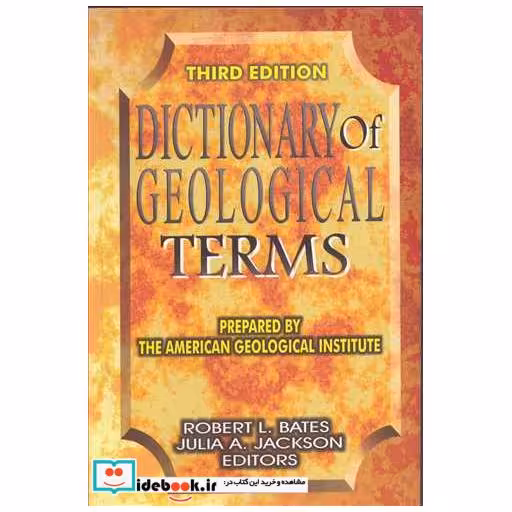 کتاب DICTIONARY OF GEOLOGICAL TERMS اثر JULIA JACKSON-ROBERT BATES