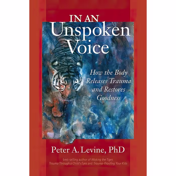 کتاب زبان اصلی In an Unspoken Voice How the Body Releases Trauma and Restores Go