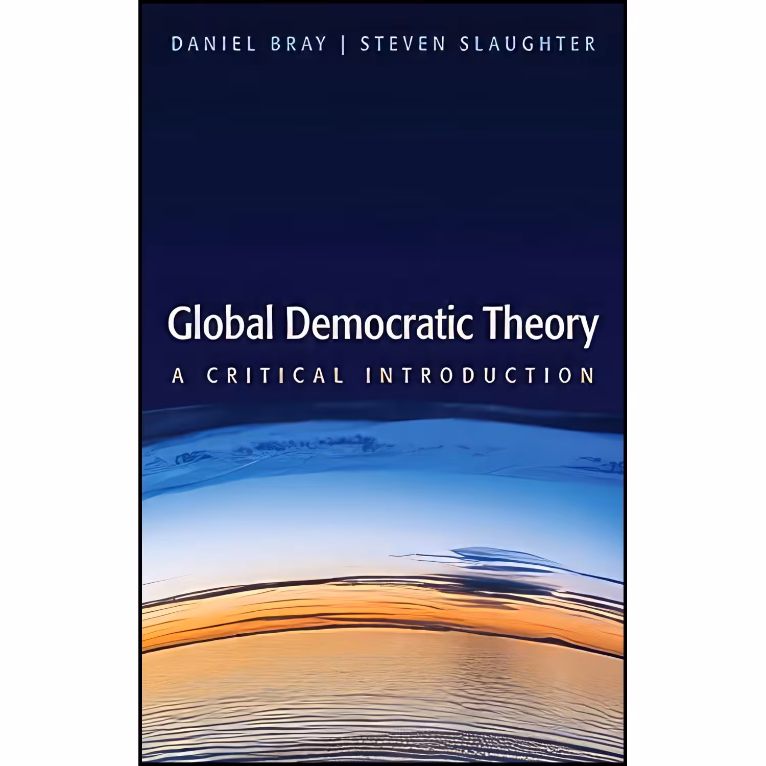 کتاب زبان اصلی Global Democratic Theory اثر Daniel Bray and Steven Slaughter