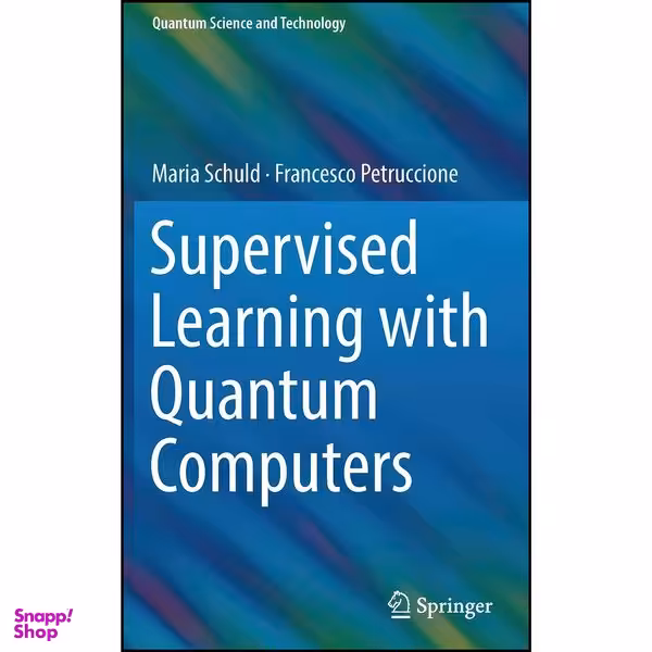 کتاب Supervised Learning with Quantum Computers  اثر Francesco Petruccione انتشارات Springer