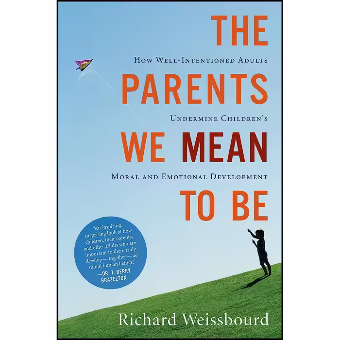 کتاب زبان اصلی The Parents We Mean To Be اثر Richard Weissbourd