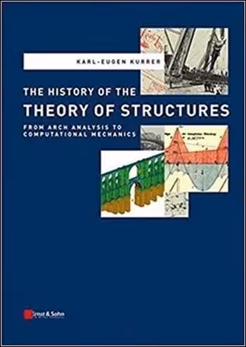 󾕇 دانلود کتاب Kurrer K. E., The History of the Theory of Structures - From Arch Analysis to Computational Mechanic, 2008 - دانلود کتاب های دانشگاهی