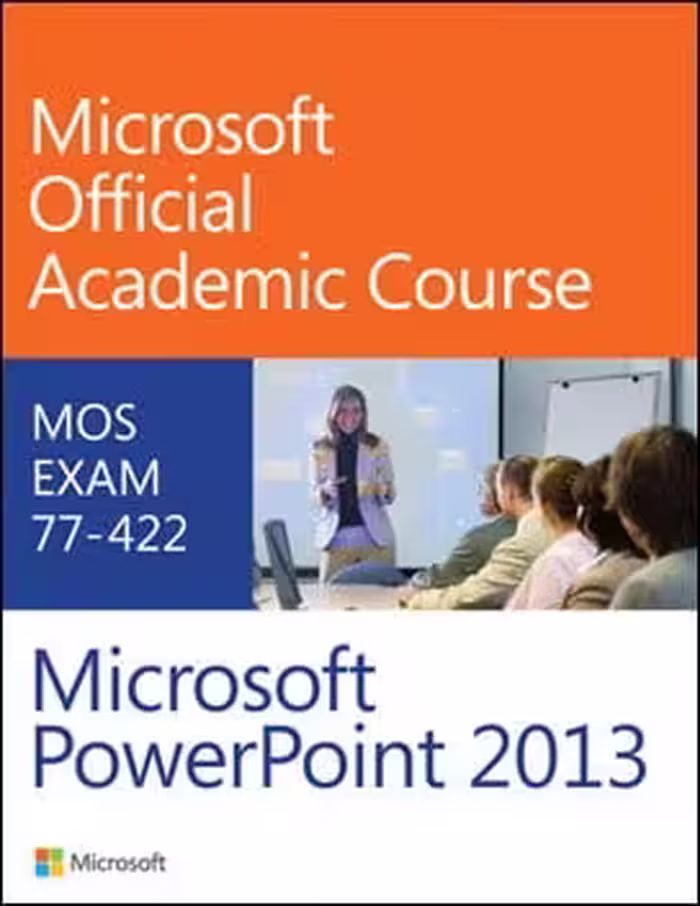 󾕇 Gambrel B., Microsoft Official Academic Course Microsoft PowerPoint 2013 Exam 77-422, 2014 - دانلود کتاب های دانشگاهی