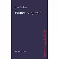 کتاب زبان اصلی Walter Benjamin  اثر Uwe Steiner انتشارات JB Metzler