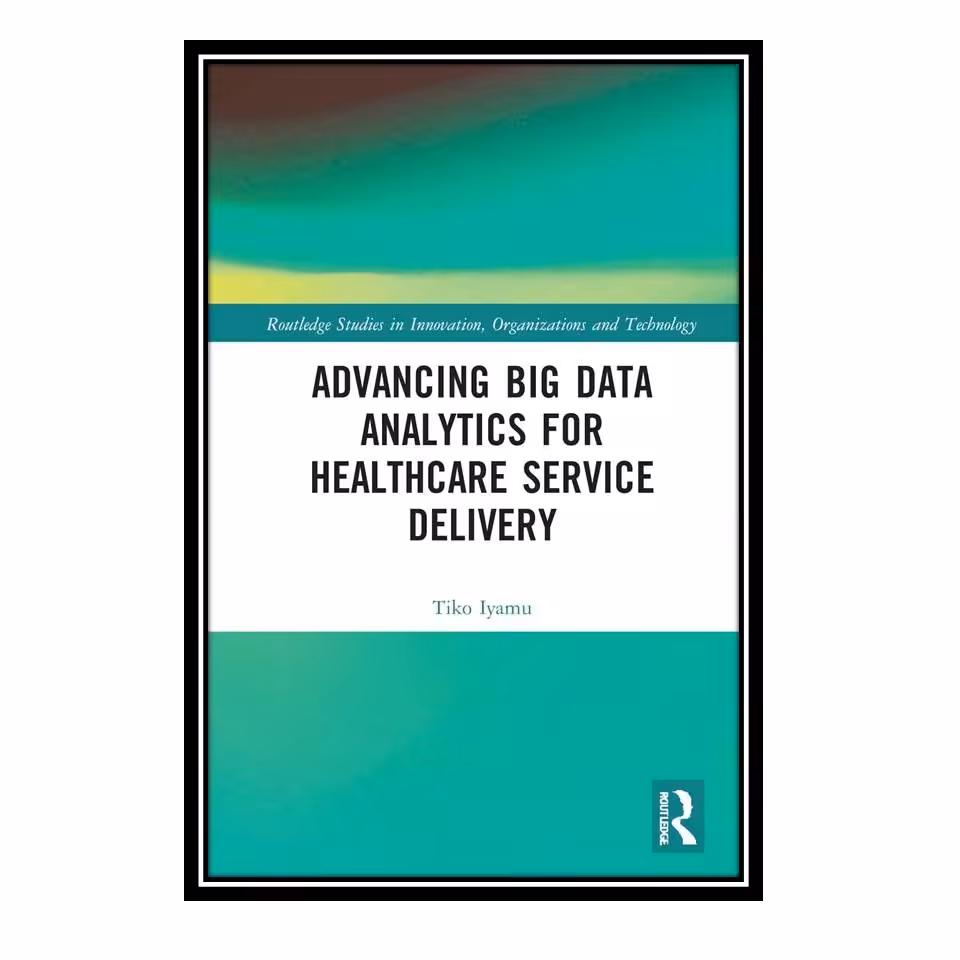 کتاب Advancing Big Data Analytics for Healthcare Service Delivery