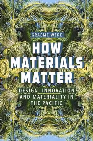 [PDF] دانلود کتاب How Materials Matter - Design, Innovation And Materiality In The Pacific, 2019