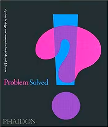  دانلود کتاب Problem Solved - A Primer for Design and Communication - دانلود کتاب های دانشگاهی