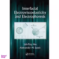 کتاب Interfacial Electroviscoelasticity and Electrophoresis اثر جمعي از نويسندگان انتشارات CRC Press