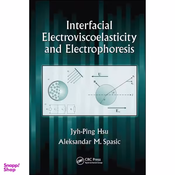 کتاب Interfacial Electroviscoelasticity and Electrophoresis اثر جمعي از نويسندگان انتشارات CRC Press