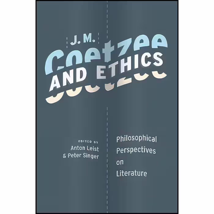 کتاب زبان اصلی J M Coetzee and Ethics اثر Anton Leist and Peter Singer