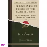 کتاب The Royal Dukes and Princesses of the Family of George, Vol. 2 اثر Percy Hetherington Fitzgerald انتشارات Forgotten Books