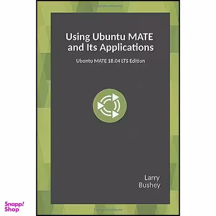 کتاب Using Ubuntu MATE and Its Applications اثر Larry Bushey انتشارات بله