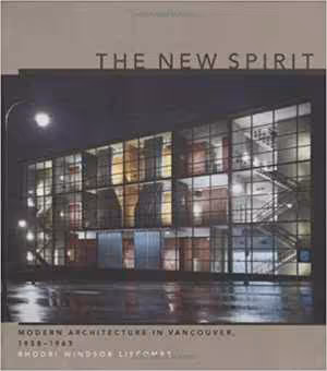 [PDF] دانلود کتاب The New Spirit - Modern Architecture In Vancouver, 1938-1963, 1997