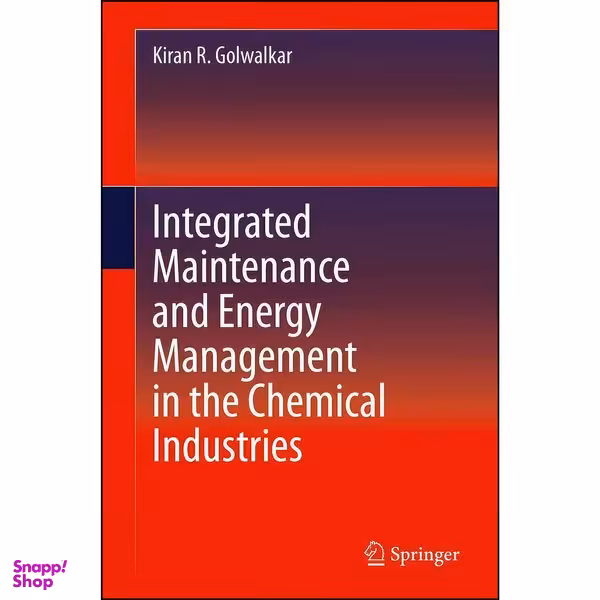 کتاب Integrated Maintenance and Energy Management in the Chemical Industries اثر Kiran R. Golwalkar انتشارات Springer