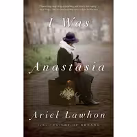 کتاب زبان اصلی I Was Anastasia اثر Ariel Lawhon انتشارات Doubleday