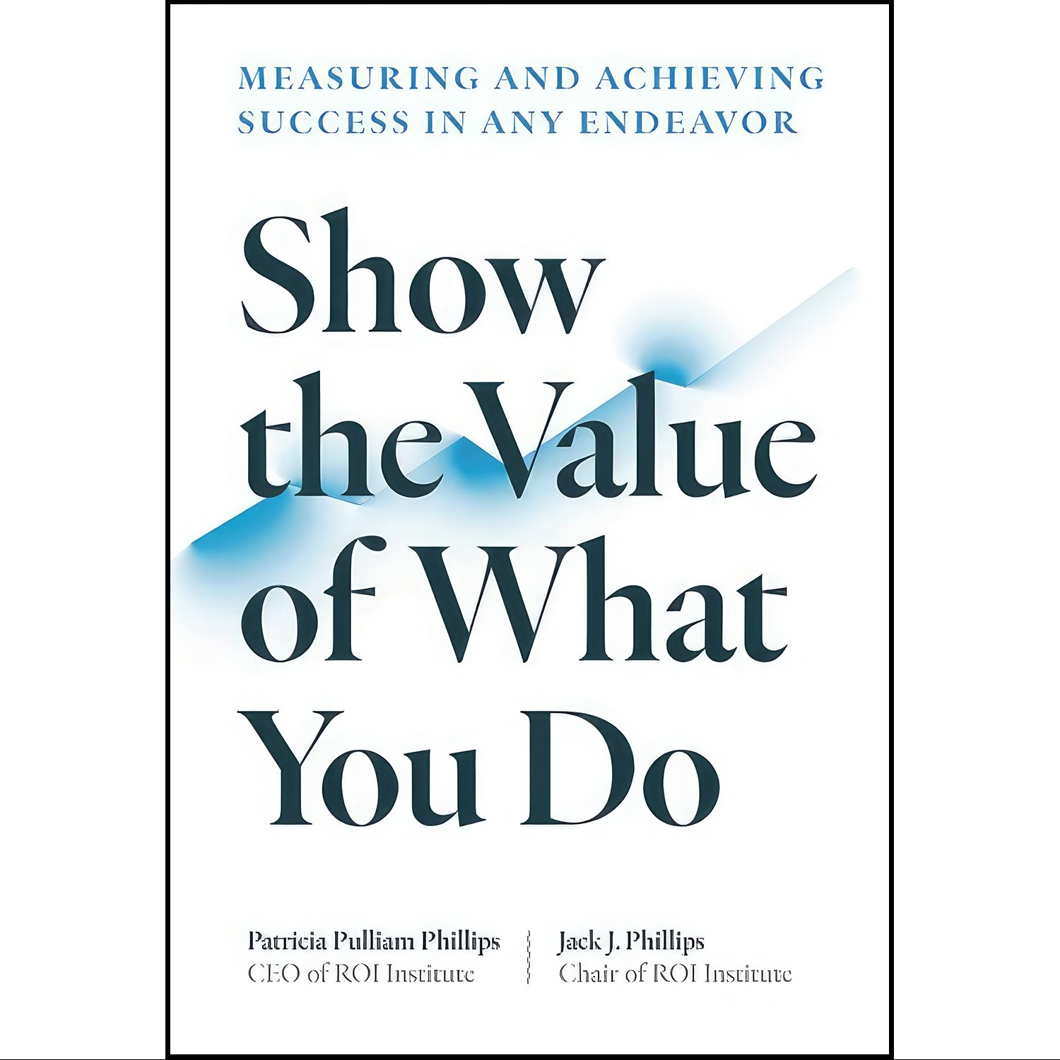 کتاب زبان اصلی Show the Value of What You Do اثر Patti Phillips