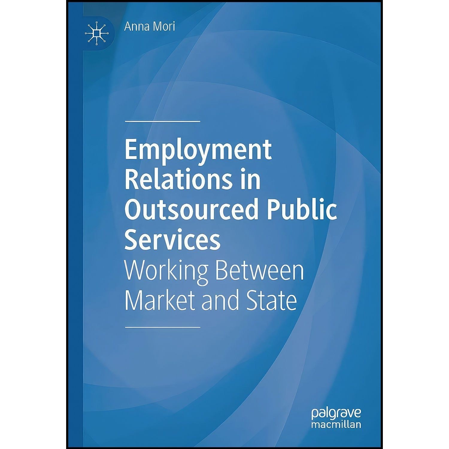 کتاب زبان اصلی Employment Relations in Outsourced Public Services اثر Anna Mori