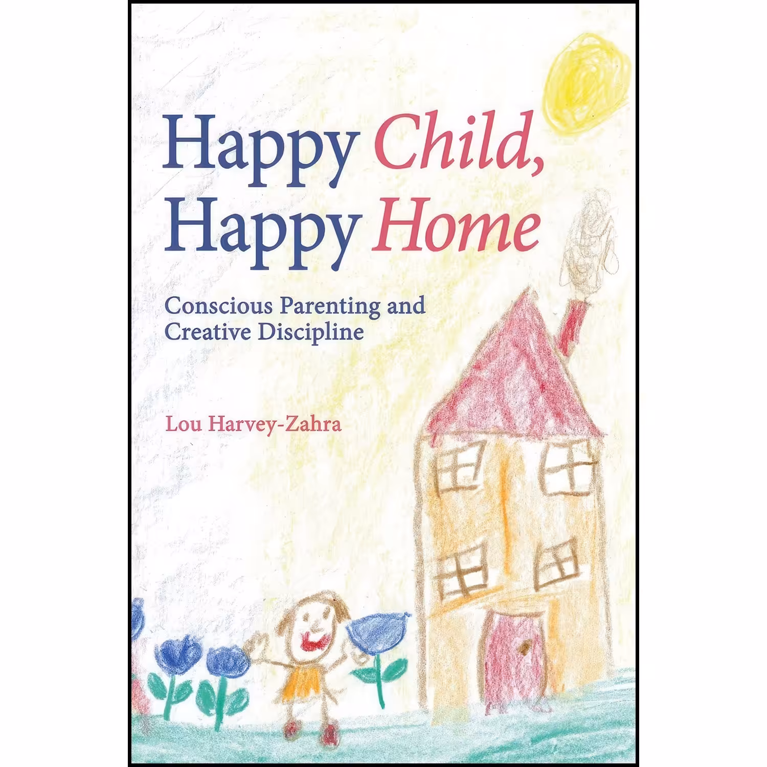 کتاب زبان اصلی Happy Child Happy Home اثر Lou HarveyZahra