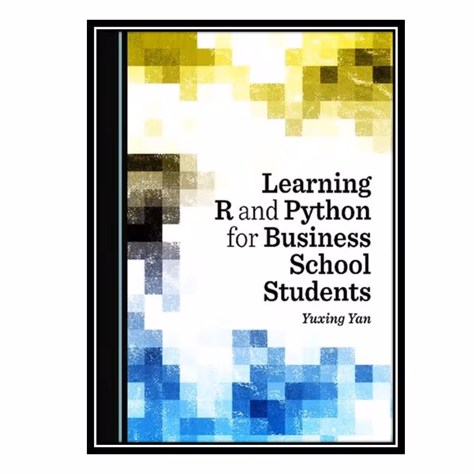کتاب Learning R and Python for Business School Students