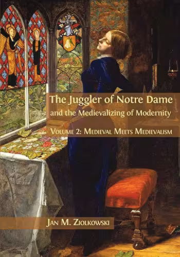  دانلود کتاب The Juggler Of Notre Dame And The Medievalizing Of Modernity - Volume 2 - Medieval Meets Medievalism, 2018 - دانلود کتاب های دانشگاهی