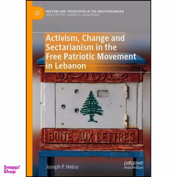 کتاب Activism, Change and Sectarianism in the Free Patriotic Movement in Lebanon  اثر Joseph P. Helou انتشارات Springer