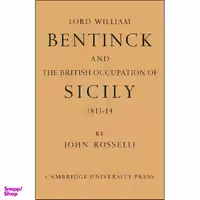 کتاب Lord William Bentinck and the British Occupation of Sicily 1811–1814 اثر John Rosselli انتشارات Cambridge University Press