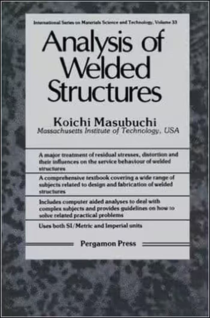󾕇 Masubuchi K., Analysis of Welded Structures. Residual Stresses, Distortion, and Their Consequences, 1980 - دانلود کتاب های دانشگاهی