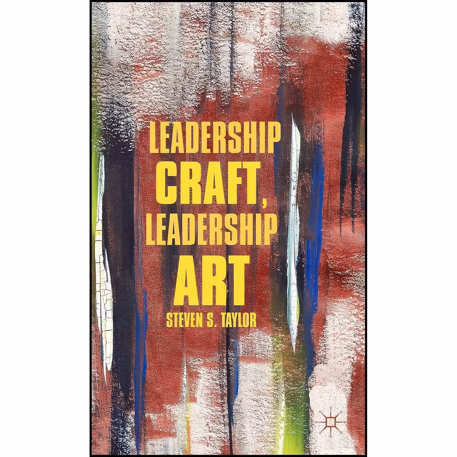 کتاب زبان اصلی Leadership Craft Leadership Art اثر Steven S Taylor