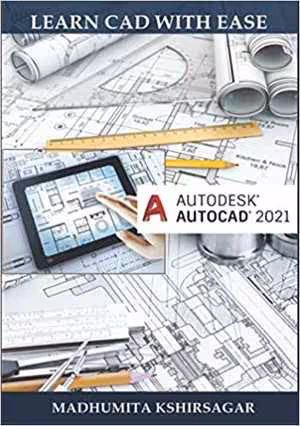 [PDF] دانلود کتاب Autodesk AutoCAD 2021- Learn CAD With Ease (For Beginners), 2021